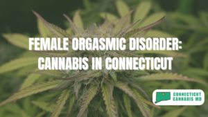 Female Orgasmic Disorder: Cannabis in Connecticut