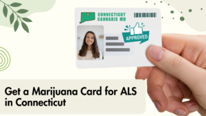 Get a Marijuana Card for ALS in Connecticut