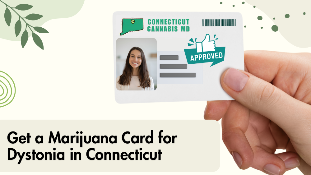 Get a Marijuana Card for Dystonia in Connecticut