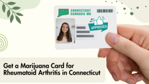 Get a Marijuana Card for Rheumatoid Arthritis in Connecticut