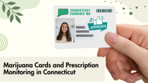 Marijuana Cards and Prescription Monitoring in Connecticut