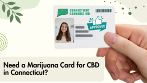 Need a Marijuana Card for CBD in Connecticut?