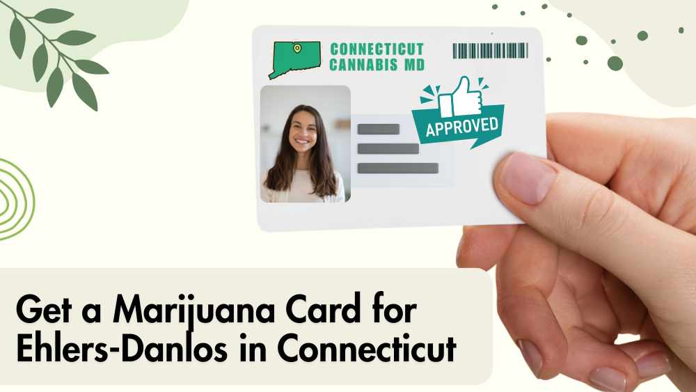 Get a Marijuana Card for Ehlers-Danlos in Connecticut