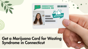 Get a Marijuana Card for Wasting Syndrome in Connecticut