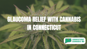 Glaucoma Relief with Cannabis in Connecticut